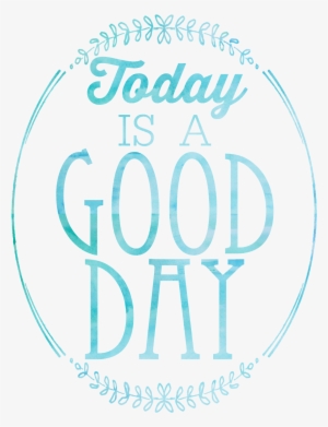 Free "today Is A Good Day" Watercolor Printables By - Watercolor Painting