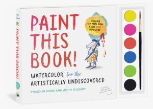 Paint This Book Watercolor For The Artistically Undiscovered - Watercolor For The Artistically Undiscovered