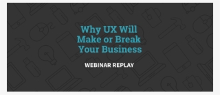 [webinar] Why Ux Will Make Or Break Your Business - Business Result