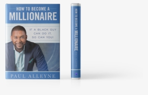 How To Become A Millionaire - Become A Millionaire: If A Black Guy Can Do It, So