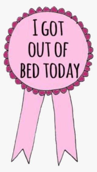 Got Out Of Bed Today