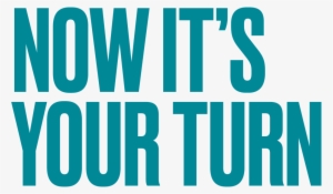 Now It's Your Turn Png