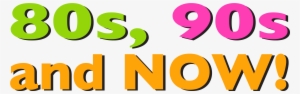 80s 90s And Now - Png 80s 90s