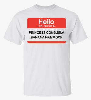 Hello My Name Is Princess Consuela Banana Hammock Shirt, - Active Shirt