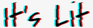 Its Lit Glitch Effect Aesthetic - Media