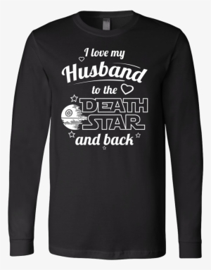 I Love My Husband To The Death Star And Back Long Sleeve - Trump - I Love My Deplorable Husband