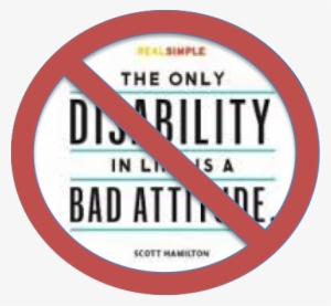 "the Only Disability Is Having A Bad Attitude" With - I M Not Your Inspiration