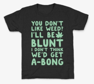 You Don't Like Weed I'll Be Blunt I Don't - Fall Shirts With Sayings