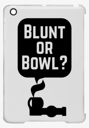 Blunt Or Bowl Ipad Mini Clip Case - Blunt