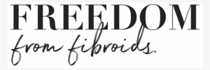 Freedom From Fibroids - Uterine Fibroid