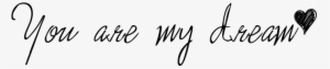 Dream Png Transparent Picture - You Are My Dream