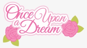 Once Upon A Dream Svg Scrapbook Title Svg Files Cute - Once Upon A Dream Png