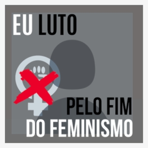 #éjairoujáera - Eu Luto Pelo Fim Do Feminismo