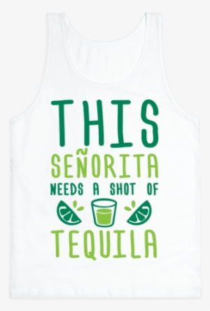 This Senorita Needs A Shot Of Tequila Tank Top - Clothes For Shy People