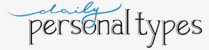 Daily Personal Types Daily Personal Types Daily Personal
