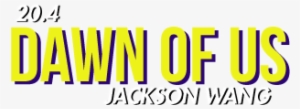 Got7 Jackson Wang's 3rd Single "dawn Of Us" Is Dropping - Dawn Of Us