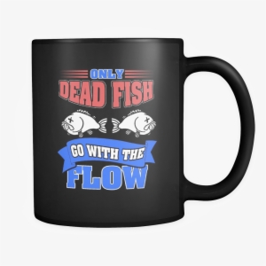 "only Dead Fish Go With The Flow" Matte Black Mug - Mug