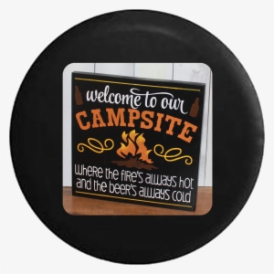 Welcome To Our Campsite Campfire Fire Always Hot Jeep