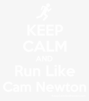 Keep Calm And Run Like Cam Newton Poster - Keep Calm And Transition