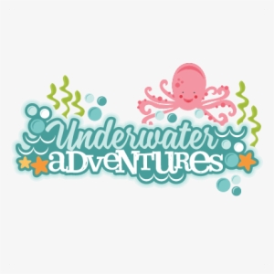 Underwater Adventures Title Svg Scrapbook Cut File - Cute Under Water Png