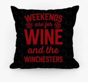 Weekends Are For Wine And The Winchesters Pillow - Going For A Nap