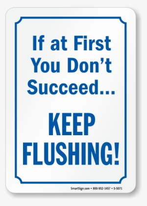 If At First You Don't Succeed Keep Flushing Restroom - If At First You Don T Succeed Keep Flushing