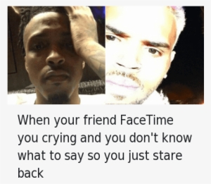 When Your Friend Facetime - Chris Brown August Alsina Meme