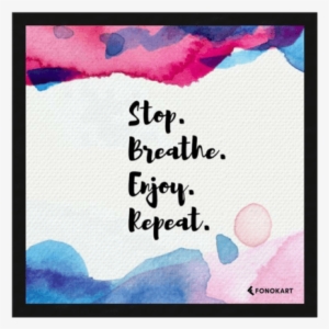 Stop Breathe Enjoy Framed Wall Art - Stop Breathe Enjoy Repeat