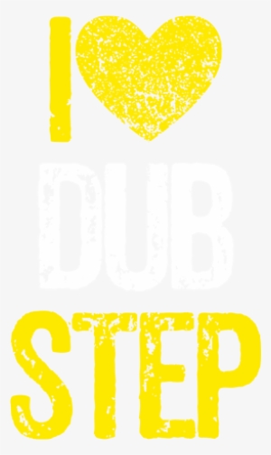 I Love Dubstep V2 T-shirt - Never Stop When You Are Tired