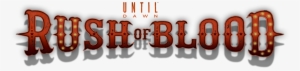 Logo - Until Dawn Rush Of Blood Transparent