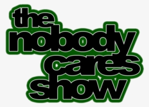 Nobody Cares Show - Nobody Cares Png