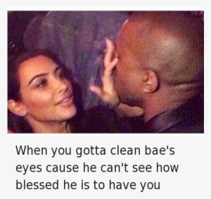 Bae, Blessed, And Kanye - Kim And Kanye Love Quotes