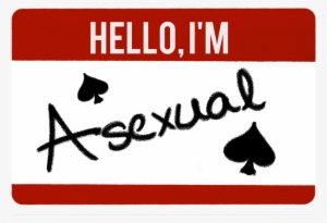 Hello I'm - Asexual