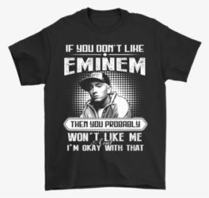 If You Don't Like Eminem Then You Won't Like Me Shirts- - Would Prefer Not To Shirt