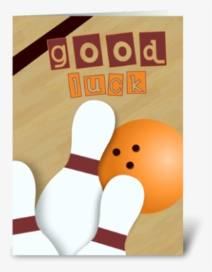 Let The Luck Roll - Good Luck Bowling