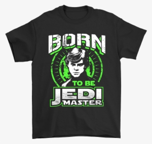 Luke Skywalker Born To Be Jedi Mater Star Wars Shirts - Fortnite Adidas T Shirt
