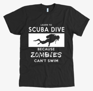 Learn To Scuba Dive Because Zombies Can't Swim - Travel Eat Repeat Shirt
