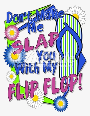 Don't Make Me Slap You With My Flip Flop - T-shirt
