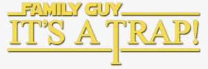 Family Guy Presents - Family Guy It's A Trap Logo