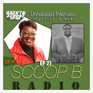 [audio] Scoop B Radio Ep 027 F/ The Return Of Lucille - Lucille O'neal
