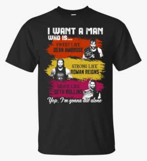 I Want A Man Who Is Sweet Like Dean Ambrose Strong - Mario Kart Champion T Shirt