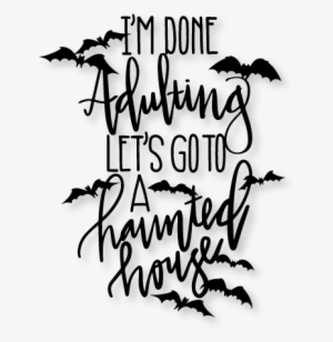 I'm Done Adulting Let's Go To A Haunted House Svg Scrapbook - Scalable Vector Graphics