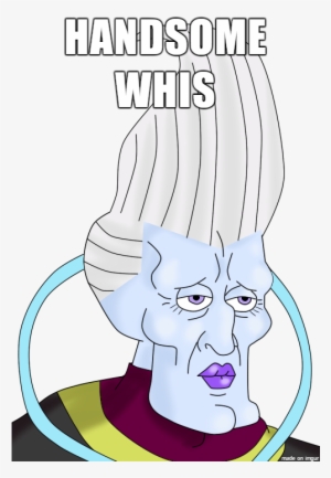 Handsome Whis - Whis Memes