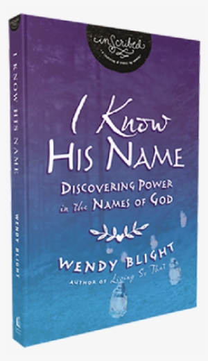 I Know His Name By Wendy Blight - Know His Name: Discovering Power