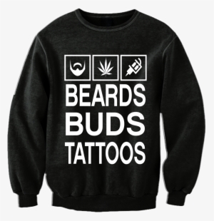 "beards Buds Tattoos" Crewneck - Wanna Big House Big Cars And Big Rings Shirt