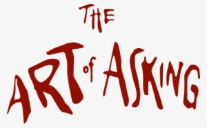 The Art Of Asking - Art Of Asking