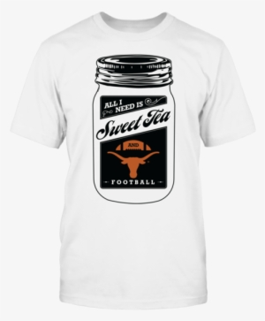 All I Need Is Sweet Tea And Texas Longhorns Football