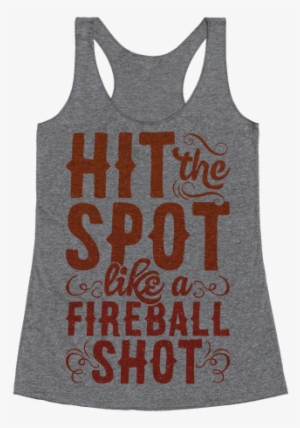 Hit The Spot Like A Fireball Shot Racerback Tank Top
