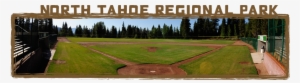 From I-80 West, Take The Hwy - North Tahoe Regional Park Baseball Field