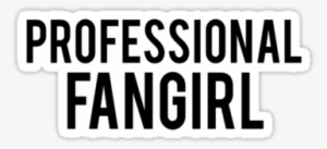 Professional Fangirl" Stickers By Drawingsbymaci - Professional Fangirl